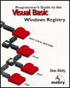 Visual Basic Programmer's Guide To The Windows Registry - Don Kiely, Zane Thomas, James Shields, Alice Phounsavan