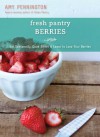 Fresh Pantry: Berries - Amy Pennington