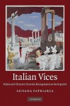 Italian Vices: Nation and Character from the Risorgimento to the Republic - Silvana Patriarca