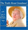 The Truth about Grandmas! - Erika Cornstuble Koff, Paul Seaburn