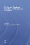 Ethics and Academic Freedom in Educational Research - Patricia J. Sikes, Heather Piper