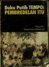 Buku Putih TEMPO: Pembredelan Itu - Alumni Majalah Tempo, Goenawan Mohamad