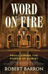 Word on Fire: Proclaiming the Power of Christ - Robert Barron