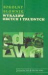 Szkolny słownik wyrazów obcych i trudnych - Katarzyna Skowronek