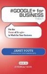 # Google+ for Business Tweet Book01: Put the Power of Google+ to Work for Your Business - Janet Fouts