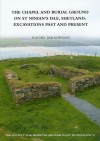 The Chapel and Burial Ground on St Ninians Isle, Shetland: Excavations Past and Present - Rachel C. Barrowman, K. Forsyth, P. Ashmore