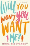 Will You Won't You Want Me? - Nora Zelevansky