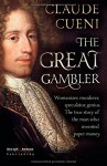 The Great Gambler: Womanizer, murderer, speculator, genius. The true story of the man who invented paper money. - Claude Cueni, Lee Chadeayne