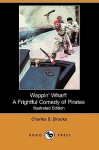 Wappin' Wharf: A Frightful Comedy of Pirates (Illustrated Edition) (Dodo Press) - Charles S. Brooks