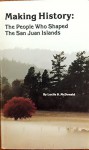 Making History: The People Who Shaped the San Juan Islands - Lucile Saunders McDonald, Ian McDonald