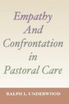 Empathy and Confrontation in Pastoral Care - Ralph Underwood, Don S. Browning