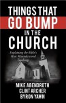 Things That Go Bump in the Church: Explaining the Bible's Most Misunderstood Teachings - Mike Abendroth, Garry Friesen