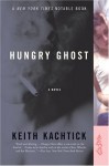 Hungry Ghost: A Novel - Keith Kachtick