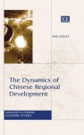 The Dynamics of Chinese Regional Development: Market Nature, State Nurture - Jane Golley