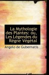 La Mythologie Des Plantes: Ou, Les L Gendes Du R Gne V G Tal - Angelo De Gubernatis