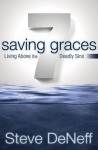 7 Saving Graces: Living Above the Deadly Sins - Steve Deneff