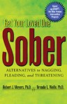 Get Your Loved One Sober: Alternatives to Nagging, Pleading, and Threatening - Robert J. Meyers, Brenda L. Wolfe