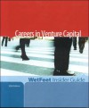 Careers in Venture Capital, 2006 Edition: Wetfeet Insider Guide - Wetfeet.Com