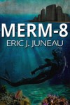 Merm-8 - Eric J. Juneau