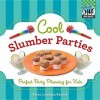 Cool Slumber Parties: Perfect Party Planning for Kids - Karen Latchana Kenney