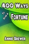 400 Ways to Save a Fortune - Annie Jean Brewer