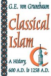 Classical Islam - Gustave Edmund von Grunebaum