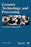 Ceramic Technology and Processing: A Practical Working Guide - Alan King