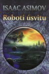 Roboti úsvitu (Romány o robotech, #3) - Isaac Asimov