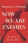 Now We Are Enemies: The Story of Bunker Hill - Thomas J. Fleming