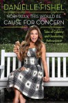 Normally, This Would be Cause for Concern: Tales of Calamity and Unrelenting Awkwardness - Danielle Fishel