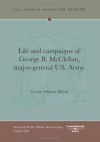 Life And Campaigns Of George B. McClellan, Major-General U.S. Army - George Stillman Hillard