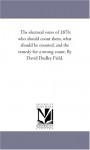 The electoral votes of 1876: who should count them, what should be counted, and the remedy for a wrong count (Michigan Historical Reprint Series) - David Dudley Field