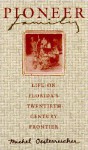 Pioneer Family: Life on Florida's Twentieth-Century Frontier - Michel Oesterreicher, Daniel L. Schafer