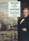 New Light at the Cape of Good Hope: William Porter, the Father of Cape Liberalism - J.L. McCracken