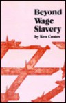 Beyond Wage Slavery - Kenneth Coates, Bertrand Russell Peace Foundation