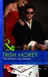 The Sheikh's Last Gamble - Trish Morey