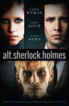 alt.sherlock.holmes: Three New Visions of the World's Greatest Detective - Gini Koch, Jamie Wyman, Glen Mehn