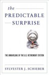 The Predictable Surprise: Demise of the 20th Century Retirement System and the Way Forward - Sylvester J. Schieber