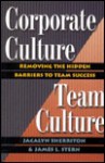 Corporate Culture, Team Culture: Removing The Hidden Barriers To Team Success - Jacalyn Sherriton, James L. Stern