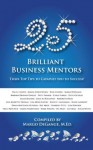 25 Brilliant Business Mentors: Their Top Tips to Catapult You to Success - Margo DeGange, Kimberly Pitts, Ann Jenrette-Thomas, Steve Gutzler