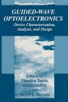 Guided-Wave Optoelectronics: Device Characterization, Analysis, and Design - Theodor Tamir, Giora Griffel, Henry L Bertoni