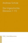 Die Urgeschichte (Genesis 1-11) - Andreas Schule