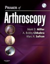 Primer of Arthroscopy [With DVD] - Mark D. Miller, A. Bobby Chhabra