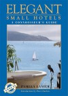 Elegant Small Hotels 24TH ED: A Connoisseur's Guide - Pamela Lanier