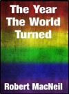 The Year The World Turned - Robert MacNeil