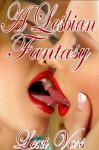 A Lesbian Fantasy - First Time Lesbian Seduction-F/f Erotica - Lexi Voss