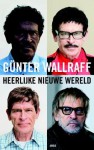 Heerlijke nieuwe wereld - Günter Wallraff, René van Veen