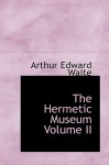 The Hermetic Museum Volume II - Arthur Edward Waite