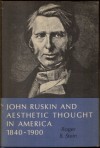 John Ruskin and Aesthetic Thought in America, 1840-1900 - Roger B. Stein