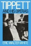 Tippett and His Operas - Eric Walter White